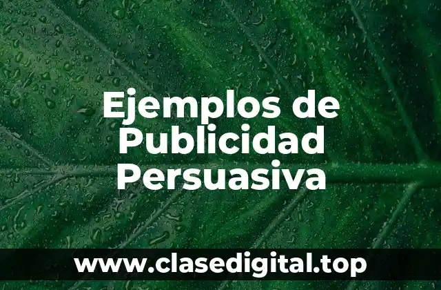 Ejemplos de Publicidad Persuasiva