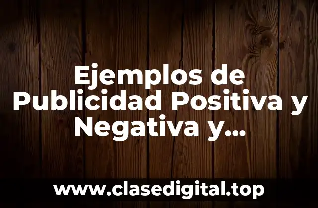 Ejemplos de Publicidad Positiva y Negativa y Significado