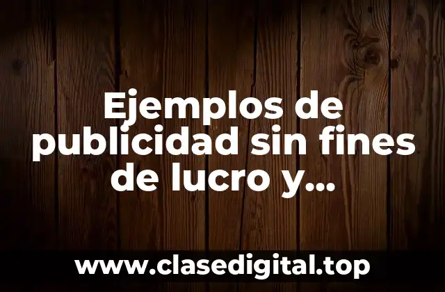 Ejemplos de publicidad sin fines de lucro y Significado