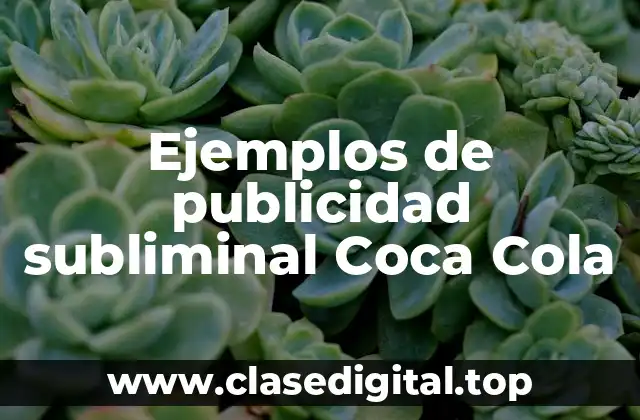 Ejemplos de publicidad subliminal Coca Cola