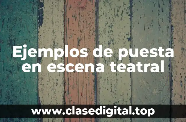 Ejemplos de puesta en escena teatral