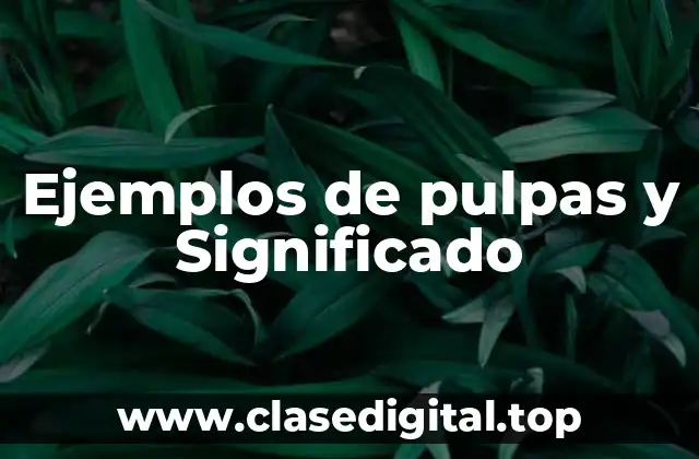 Ejemplos de pulpas