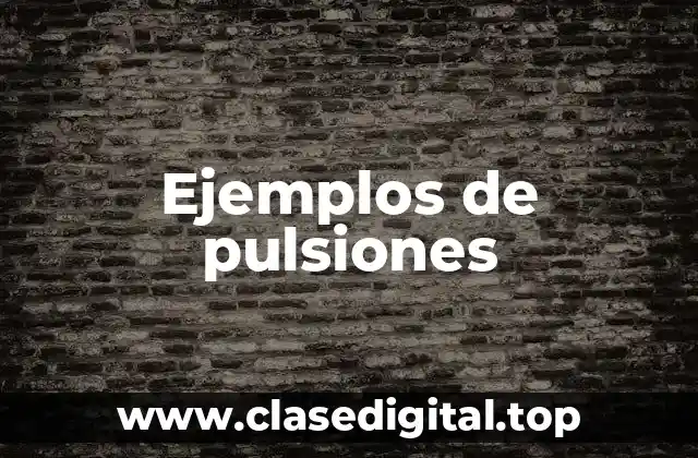 Ejemplos de pulsiones
