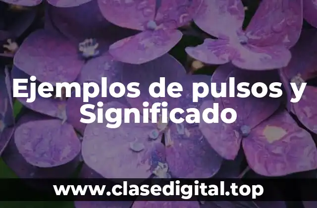 Ejemplos de pulsos y Significado