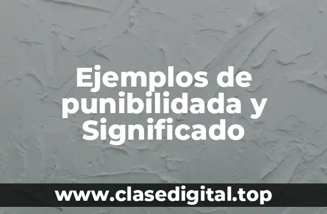 Ejemplos de punibilidada y Significado