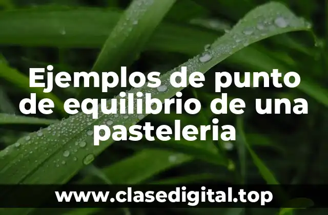 Ejemplos de punto de equilibrio de una pasteleria