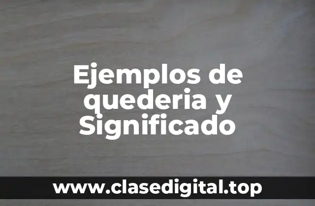 Ejemplos de quederia