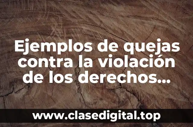 Ejemplos de quejas contra la violación de los derechos humanos