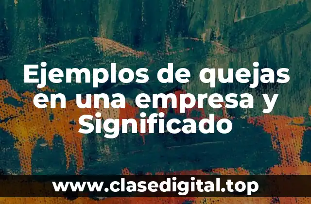 Ejemplos de quejas en una empresa y Significado