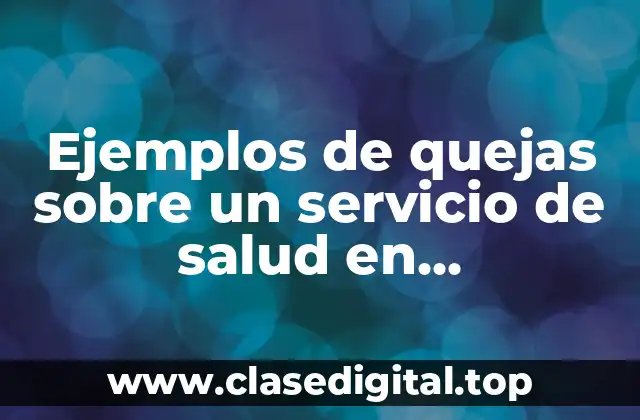 Ejemplos de quejas sobre un servicio de salud en conversación