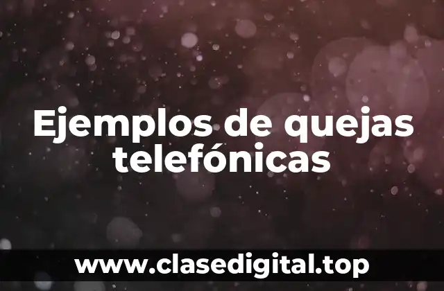 Ejemplos de quejas telefónicas