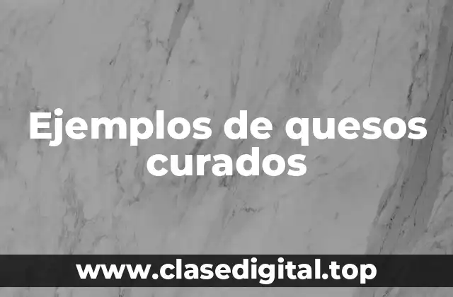 Ejemplos de quesos curados