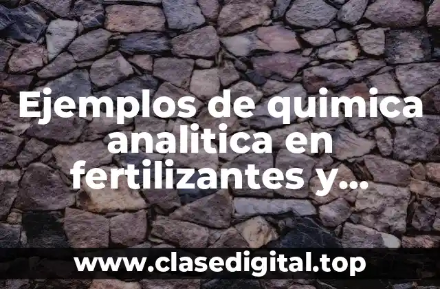 Ejemplos de quimica analitica en fertilizantes y plaguicidas