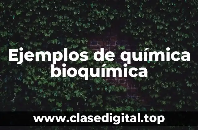 Ejemplos de química bioquímica