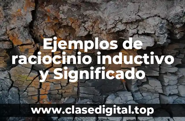 Ejemplos de raciocinio inductivo y Significado