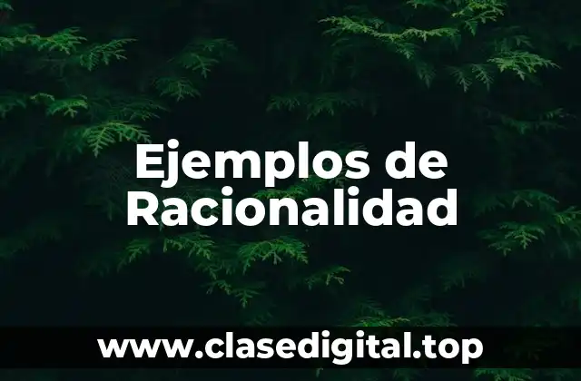 Ejemplos de Racionalidad