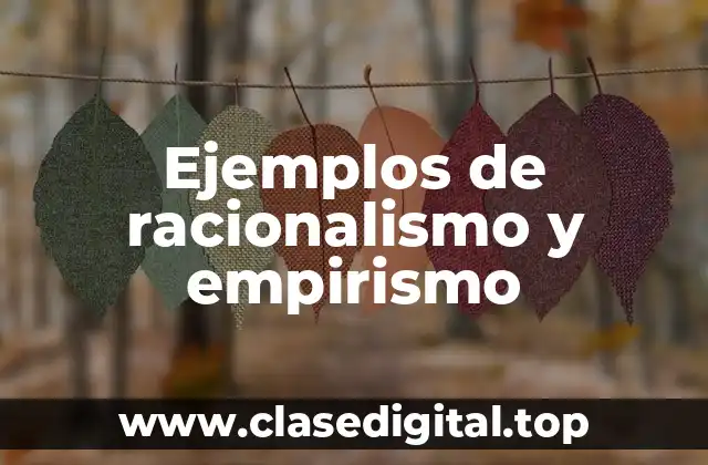 Ejemplos de racionalismo y empirismo