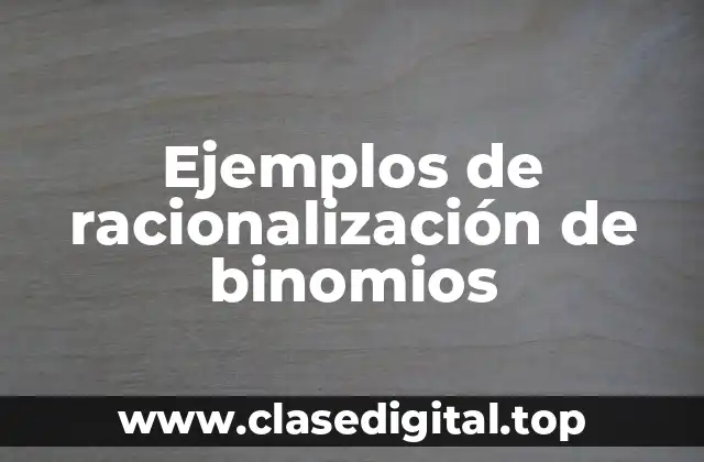 Ejemplos de racionalización de binomios