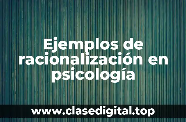 Ejemplos de racionalización en psicología