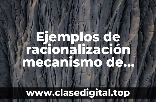Ejemplos de racionalización mecanismo de defensa