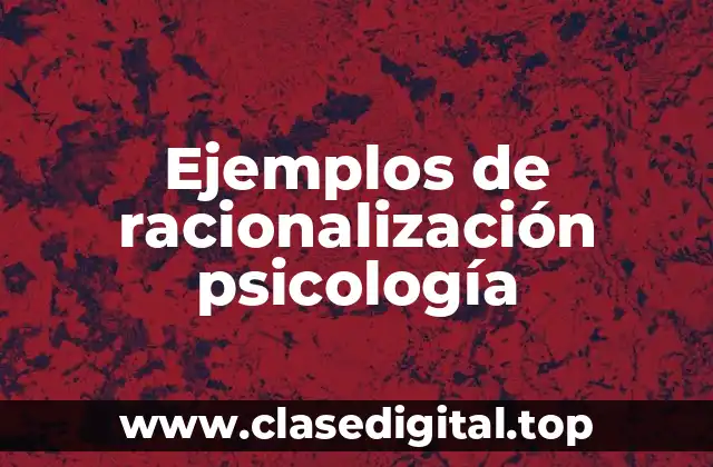 Ejemplos de racionalización psicología