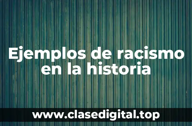 Ejemplos de racismo en la historia