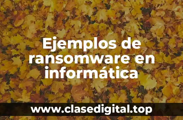 Ejemplos de ransomware en informática