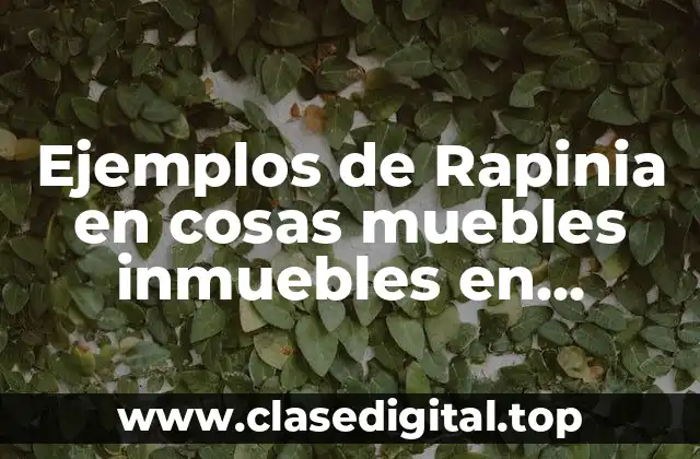 Ejemplos de Rapinia en cosas muebles inmuebles en derecho romano