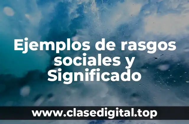 Ejemplos de rasgos sociales y Significado