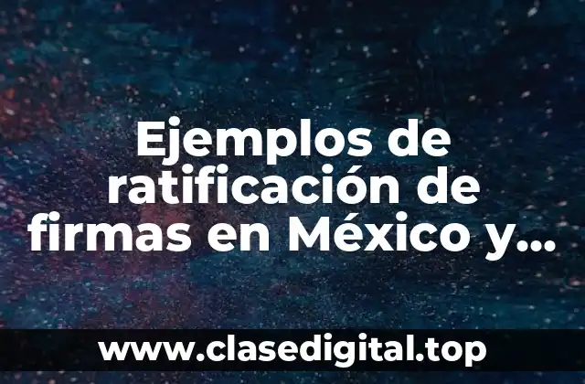 Ejemplos de ratificación de firmas en México y Significado