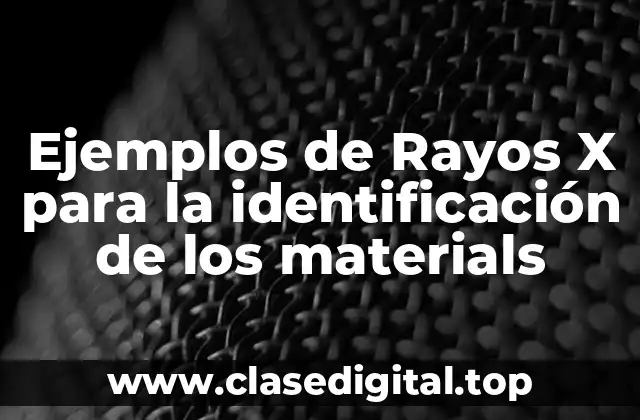 Ejemplos de Rayos X para la identificación de los materials