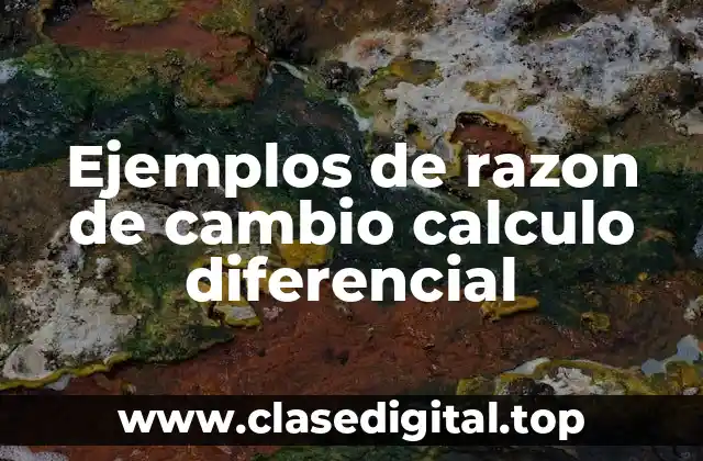 Ejemplos de razon de cambio calculo diferencial