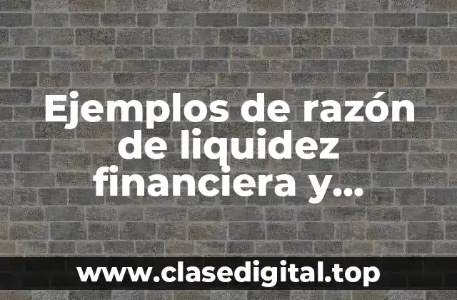 Ejemplos de razón de liquidez financiera y Significado
