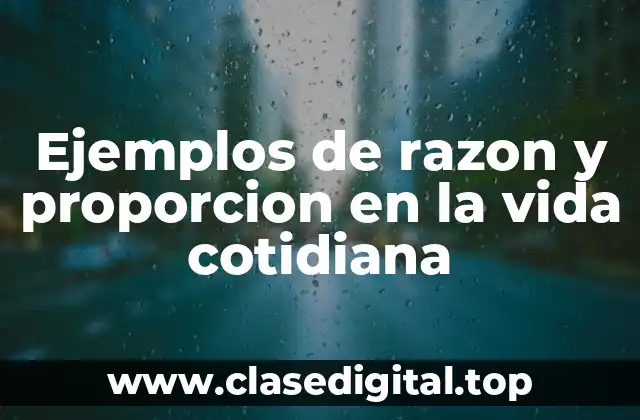 Ejemplos de razon y proporcion en la vida cotidiana