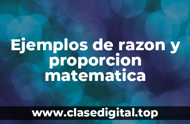 Ejemplos de razon y proporcion matematica