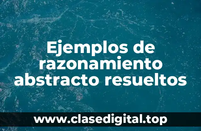 Ejemplos de razonamiento abstracto resueltos