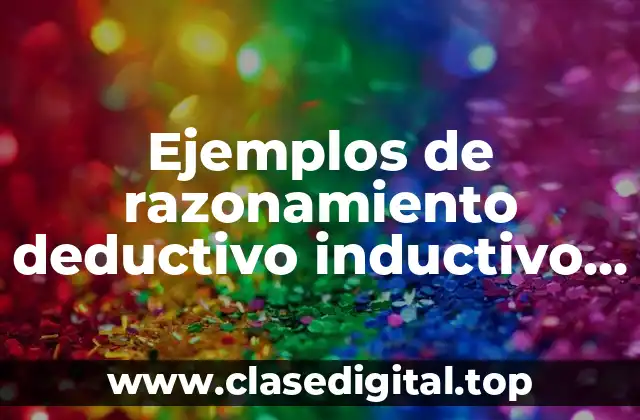Ejemplos de razonamiento deductivo, inductivo y analógico