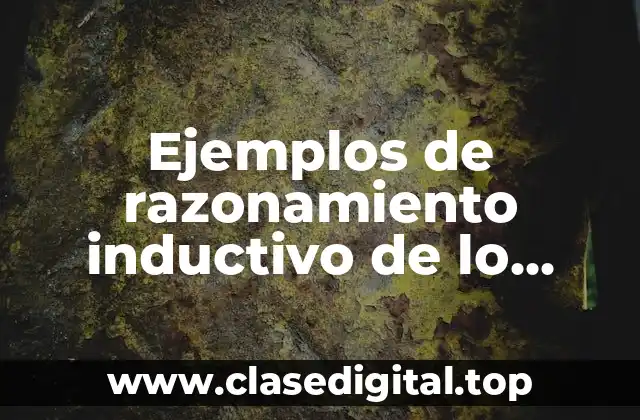 Ejemplos de razonamiento inductivo de lo particular a lo particular