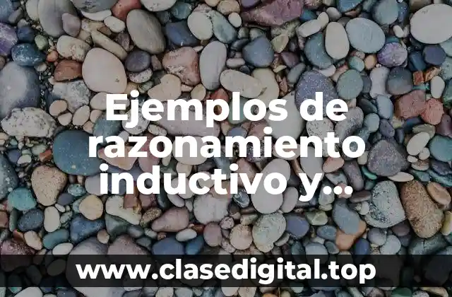 Ejemplos de razonamiento inductivo y deductivo en la vida cotidiana