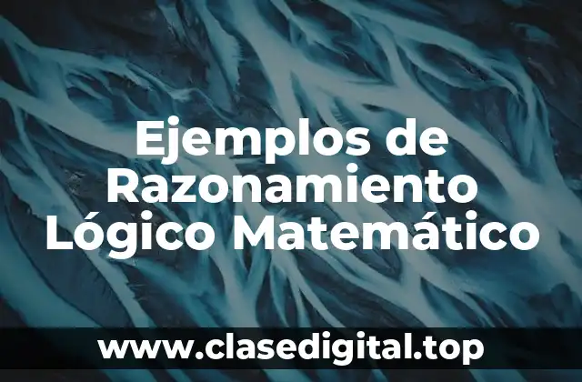 Ejemplos de Razonamiento Lógico Matemático