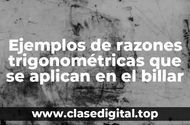 Ejemplos de razones trigonométricas en el billar
