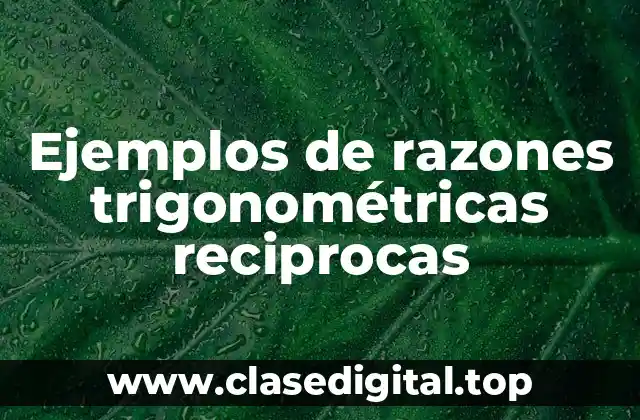 Ejemplos de razones trigonométricas reciprocas
