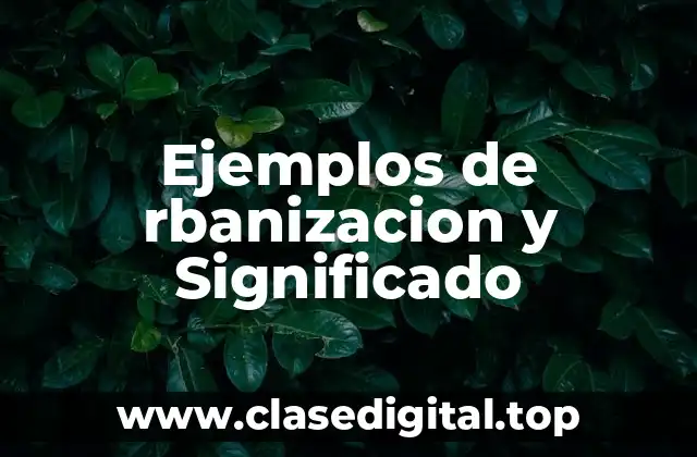 Ejemplos de rbanizacion y Significado
