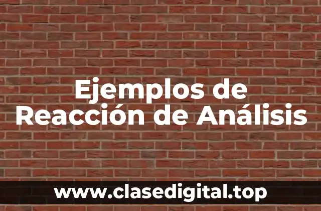 Ejemplos de Reacción de Análisis