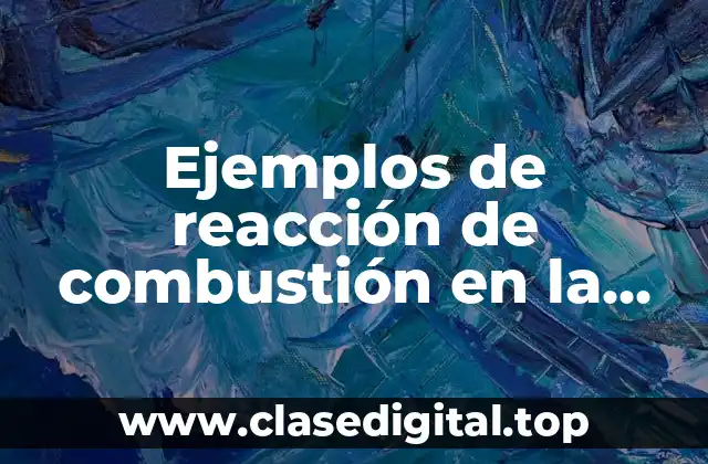 Ejemplos de reacción de combustión en la vida cotidiana