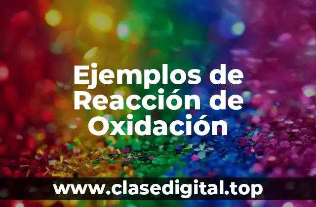 Ejemplos de Reacción de Oxidación