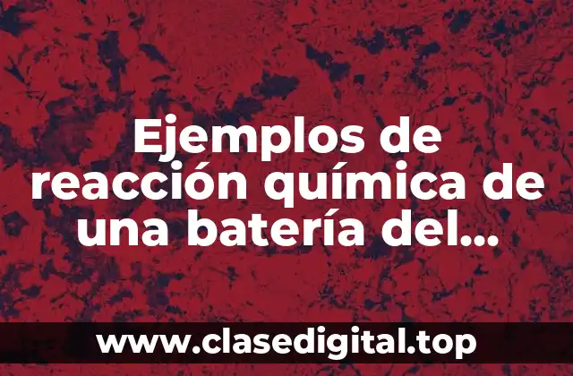 Ejemplos de reacción química de una batería del automóvil