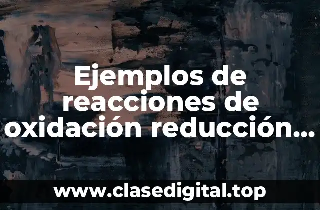 Ejemplos de reacciones de oxidación reducción en el organismo humano