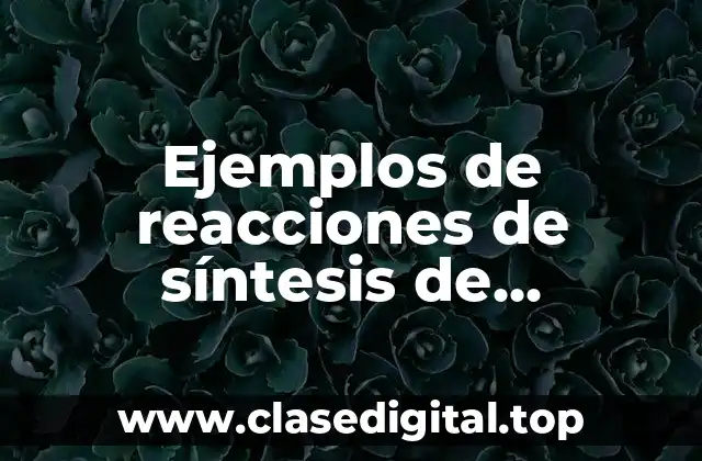 Ejemplos de reacciones de síntesis de sustitución o doble sustitución