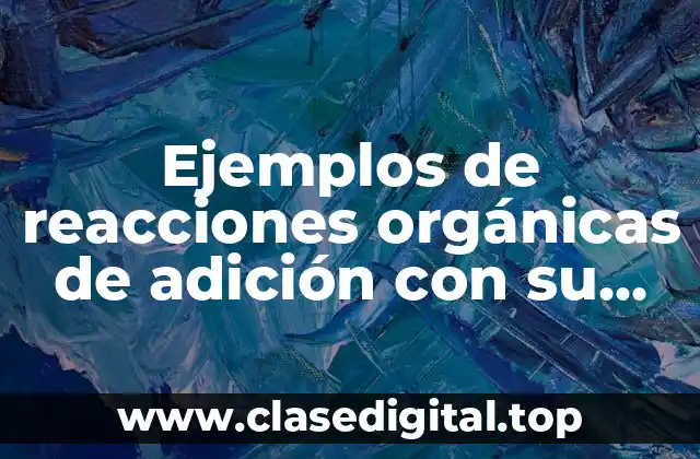 Ejemplos de reacciones orgánicas de adición con su grupo funcional
